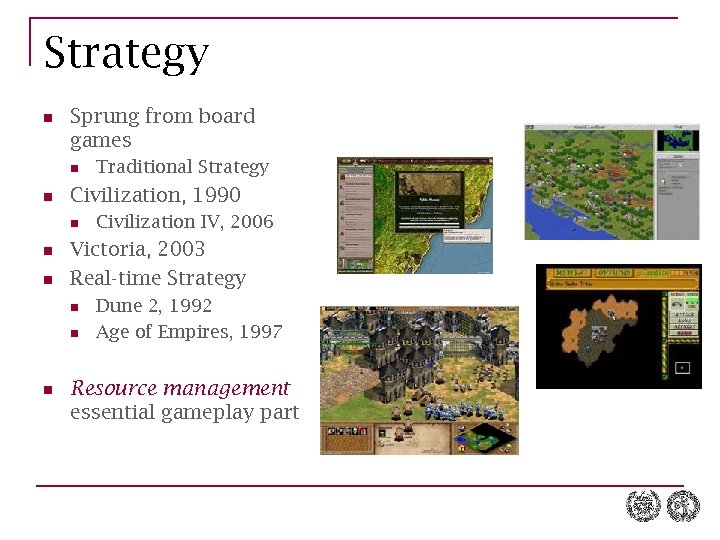 Strategy n Sprung from board games n n Civilization, 1990 n n n Civilization
