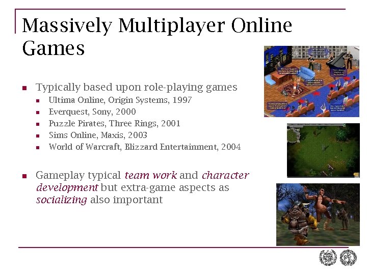 Massively Multiplayer Online Games n Typically based upon role-playing games n n n Ultima