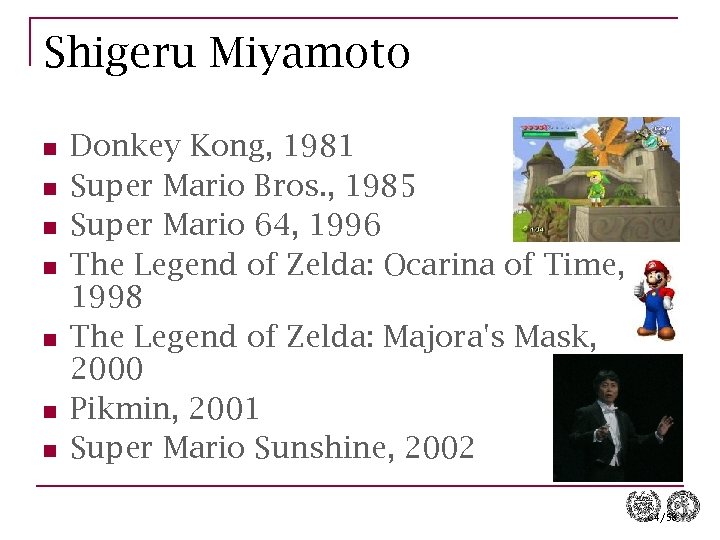 Shigeru Miyamoto n n n n Donkey Kong, 1981 Super Mario Bros. , 1985