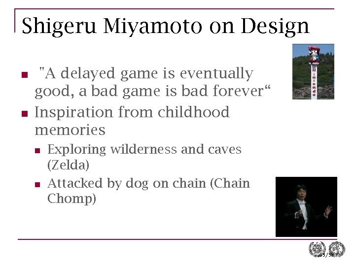 Shigeru Miyamoto on Design n n "A delayed game is eventually good, a bad
