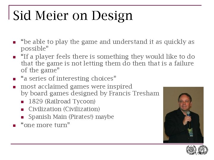 Sid Meier on Design n n “be able to play the game and understand