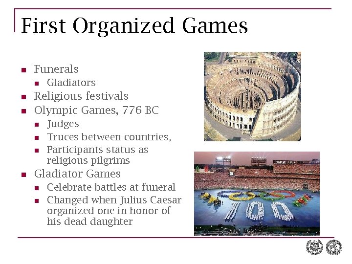 First Organized Games n Funerals n n n Religious festivals Olympic Games, 776 BC