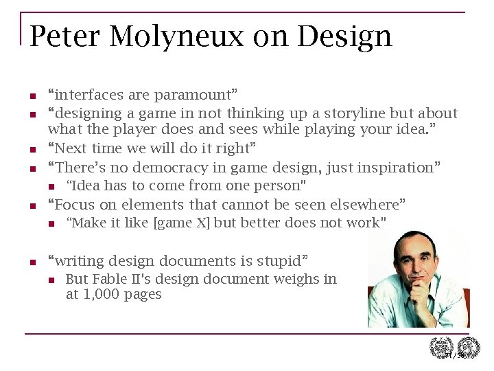 Peter Molyneux on Design n n n “interfaces are paramount” “designing a game in