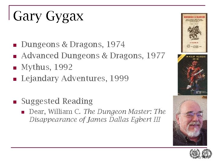 Gary Gygax n Dungeons & Dragons, 1974 Advanced Dungeons & Dragons, 1977 Mythus, 1992