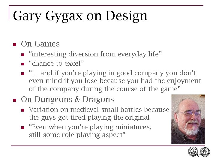 Gary Gygax on Design n On Games n n “interesting diversion from everyday life”
