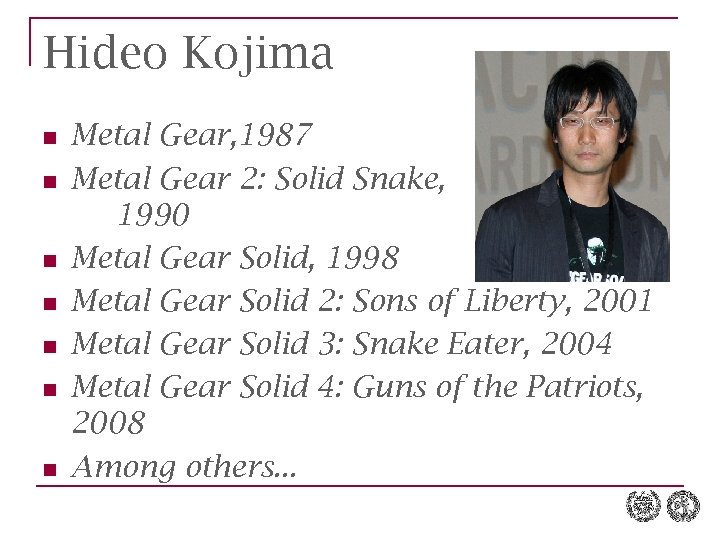 Hideo Kojima n n n n Metal Gear, 1987 Metal Gear 2: Solid Snake,