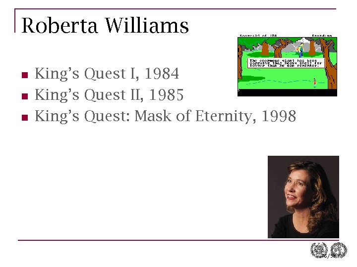 Roberta Williams n n n King’s Quest I, 1984 King’s Quest II, 1985 King’s