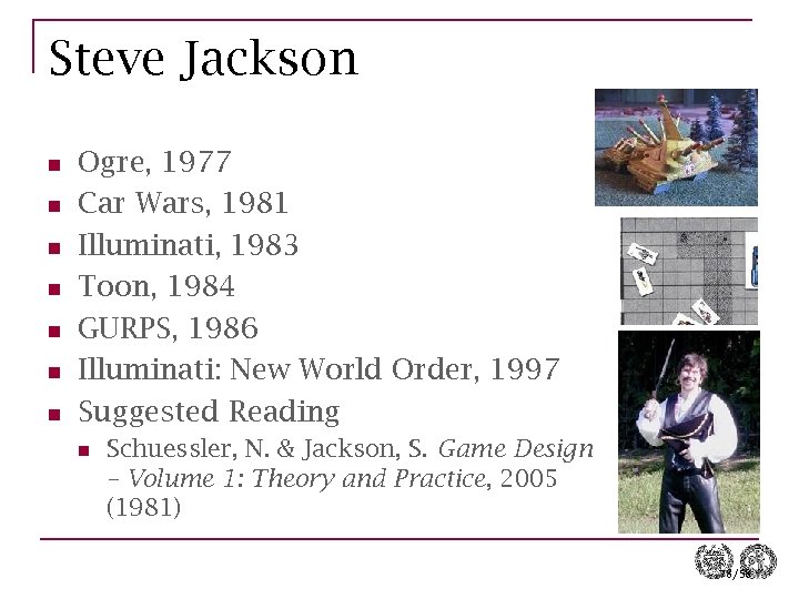 Steve Jackson n n n Ogre, 1977 Car Wars, 1981 Illuminati, 1983 Toon, 1984