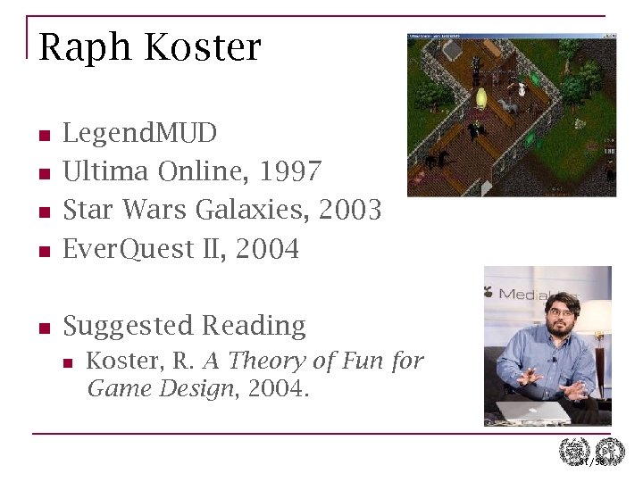Raph Koster n Legend. MUD Ultima Online, 1997 Star Wars Galaxies, 2003 Ever. Quest