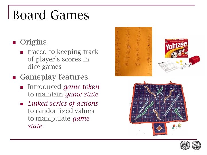 Board Games n Origins n n traced to keeping track of player’s scores in