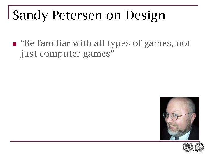 Sandy Petersen on Design n “Be familiar with all types of games, not just