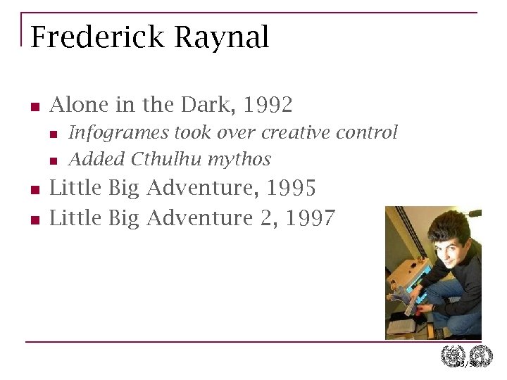 Frederick Raynal n Alone in the Dark, 1992 n n Infogrames took over creative
