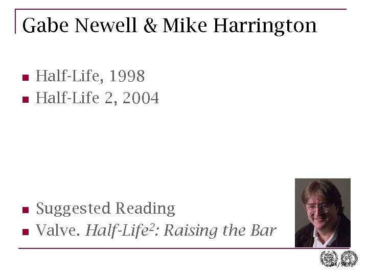 Gabe Newell & Mike Harrington n n Half-Life, 1998 Half-Life 2, 2004 Suggested Reading