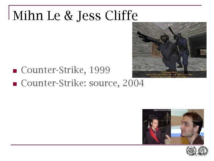 Mihn Le & Jess Cliffe n n Counter-Strike, 1999 Counter-Strike: source, 2004 95/58 