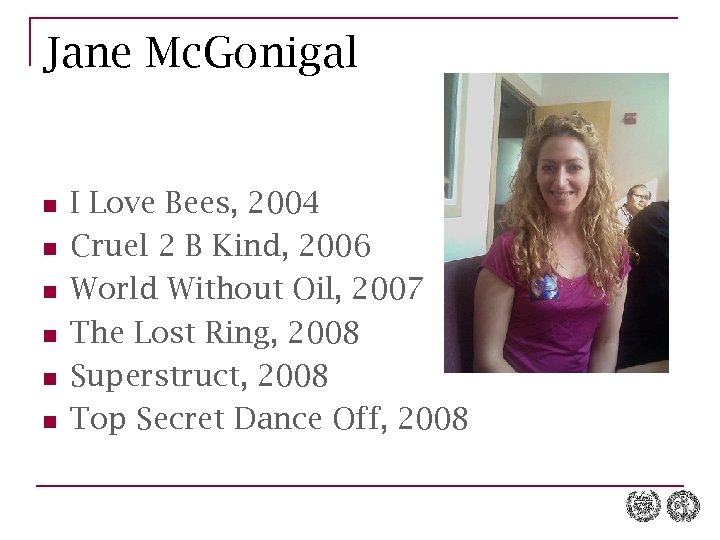 Jane Mc. Gonigal n n n I Love Bees, 2004 Cruel 2 B Kind,