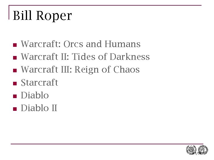 Bill Roper n n n Warcraft: Orcs and Humans Warcraft II: Tides of Darkness