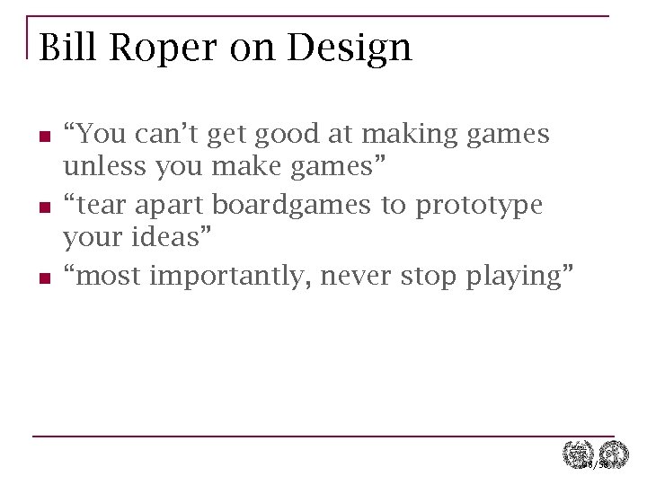 Bill Roper on Design n “You can’t get good at making games unless you