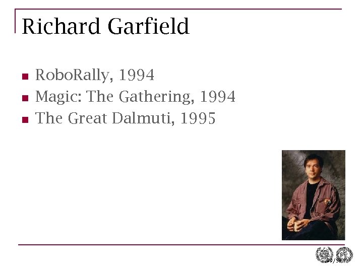 Richard Garfield n n n Robo. Rally, 1994 Magic: The Gathering, 1994 The Great