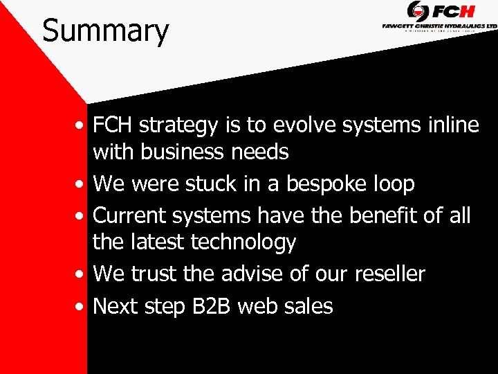 Summary • FCH strategy is to evolve systems inline with business needs • We