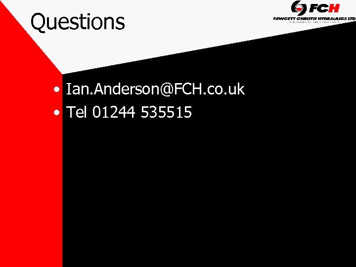 Questions • Ian. Anderson@FCH. co. uk • Tel 01244 535515 