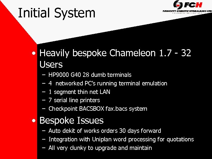 Initial System • Heavily bespoke Chameleon 1. 7 - 32 Users – – –