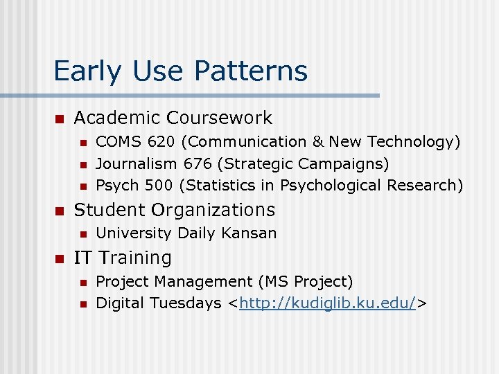 Early Use Patterns n Academic Coursework n n Student Organizations n n COMS 620