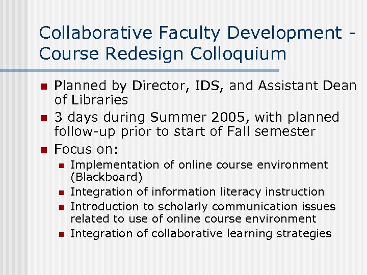 Collaborative Faculty Development Course Redesign Colloquium n n n Planned by Director, IDS, and