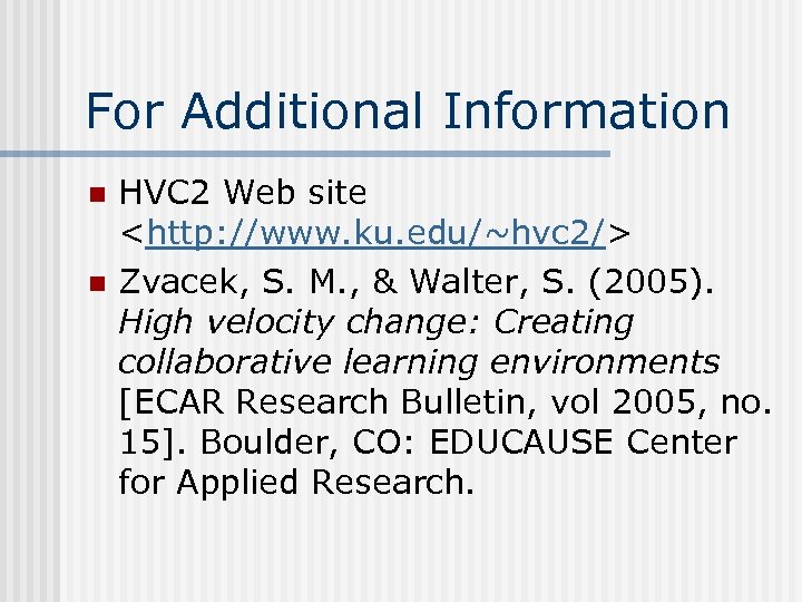 For Additional Information n n HVC 2 Web site <http: //www. ku. edu/~hvc 2/>