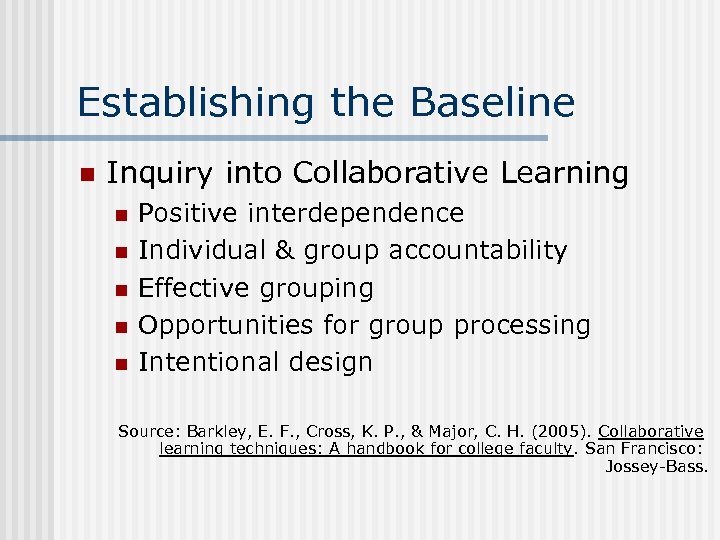 Establishing the Baseline n Inquiry into Collaborative Learning n n n Positive interdependence Individual