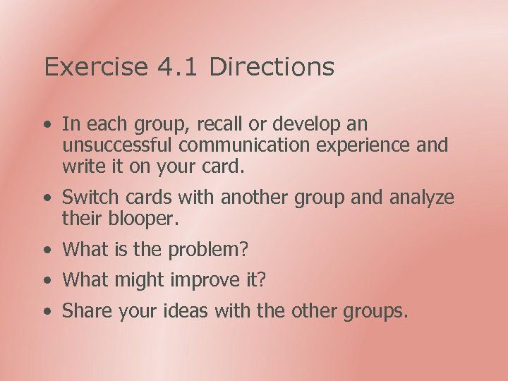 Exercise 4. 1 Directions • In each group, recall or develop an unsuccessful communication
