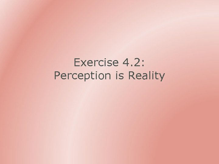 Exercise 4. 2: Perception is Reality 