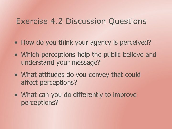 Exercise 4. 2 Discussion Questions • How do you think your agency is perceived?