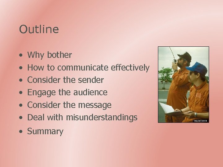Outline • • • Why bother How to communicate effectively Consider the sender Engage