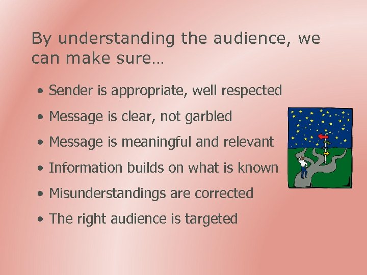 By understanding the audience, we can make sure… • Sender is appropriate, well respected