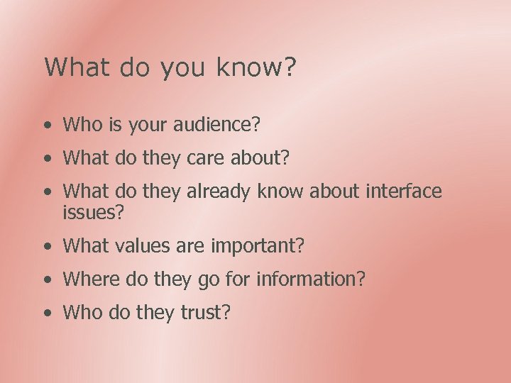 What do you know? • Who is your audience? • What do they care