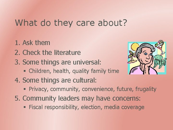 What do they care about? 1. Ask them 2. Check the literature 3. Some