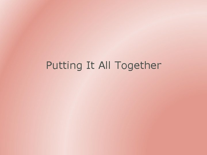 Putting It All Together 