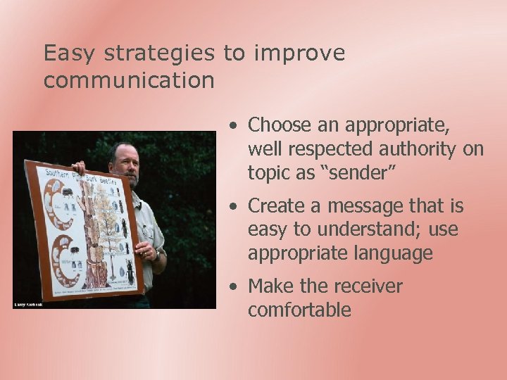Easy strategies to improve communication • Choose an appropriate, well respected authority on topic