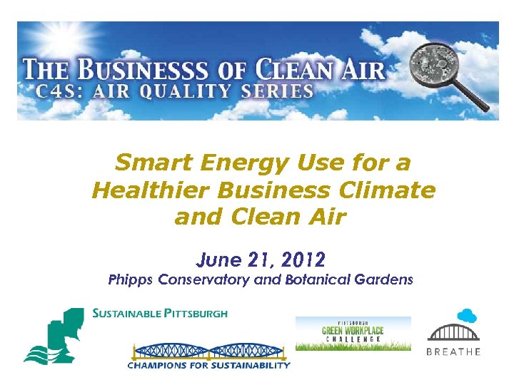 Smart Energy Use for a Healthier Business Climate and Clean Air June 21, 2012