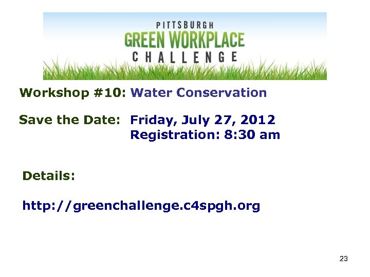 Workshop #10: Water Conservation Save the Date: Friday, July 27, 2012 Registration: 8: 30