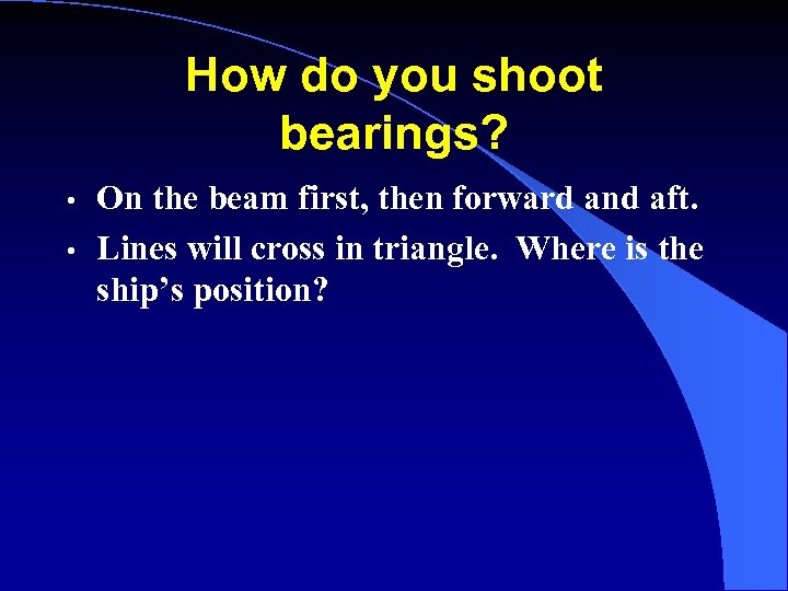 How do you shoot bearings? • • On the beam first, then forward and