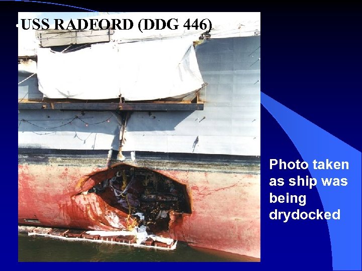  • USS RADFORD (DDG 446) Photo taken as ship was being drydocked 