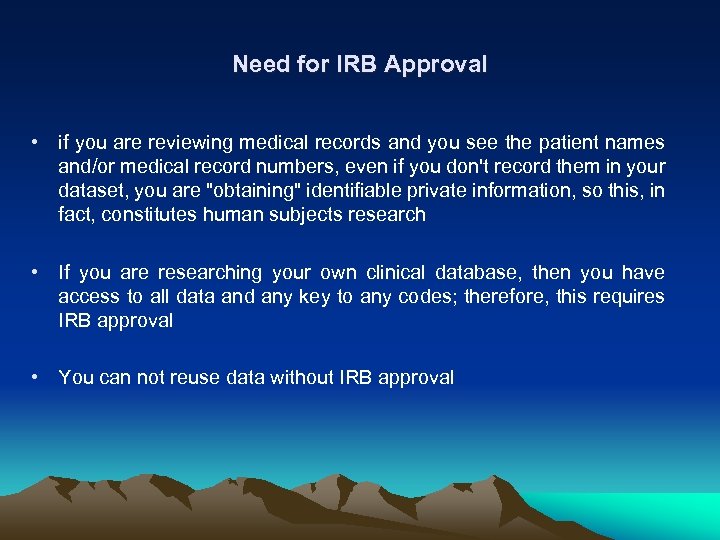 Need for IRB Approval • if you are reviewing medical records and you see