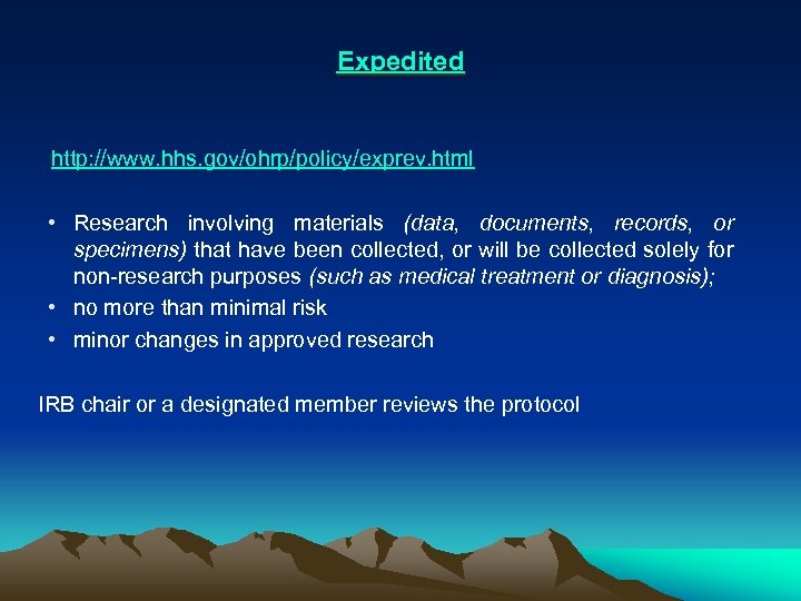 Expedited http: //www. hhs. gov/ohrp/policy/exprev. html • Research involving materials (data, documents, records, or