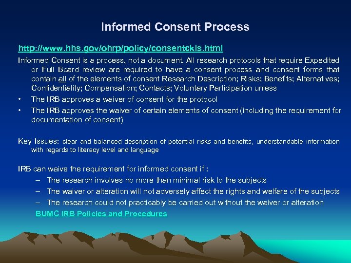 Informed Consent Process http: //www. hhs. gov/ohrp/policy/consentckls. html Informed Consent is a process, not