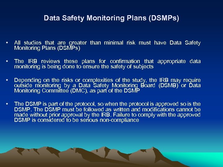 Data Safety Monitoring Plans (DSMPs) • All studies that are greater than minimal risk