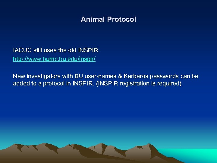 Animal Protocol IACUC still uses the old INSPIR. http: //www. bumc. bu. edu/inspir/ New