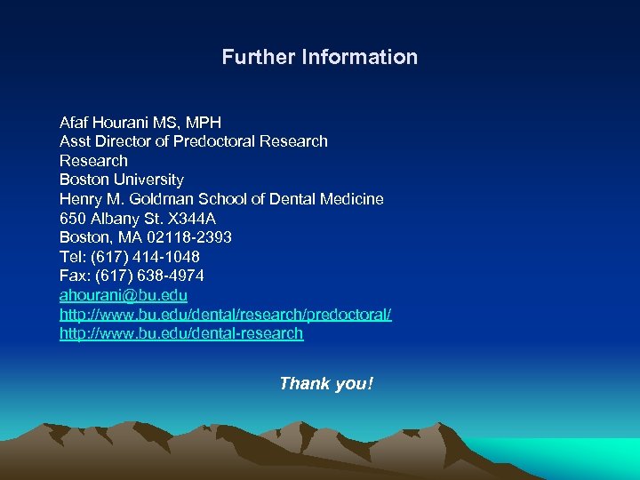 Further Information Afaf Hourani MS, MPH Asst Director of Predoctoral Research Boston University Henry