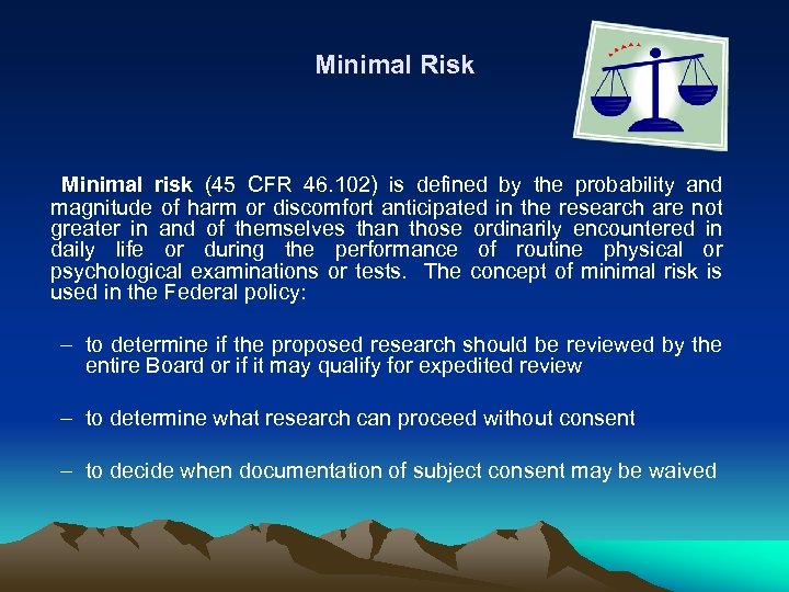 Minimal Risk Minimal risk (45 CFR 46. 102) is defined by the probability and