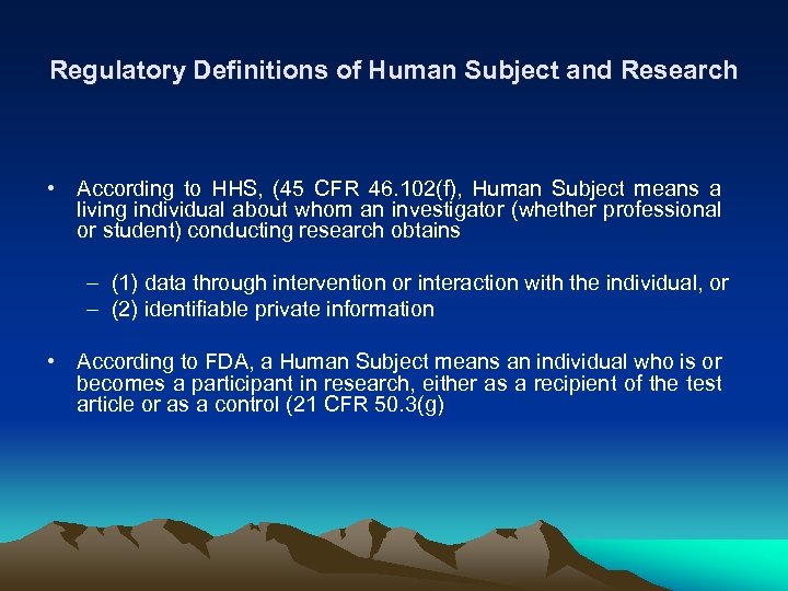 Regulatory Definitions of Human Subject and Research • According to HHS, (45 CFR 46.